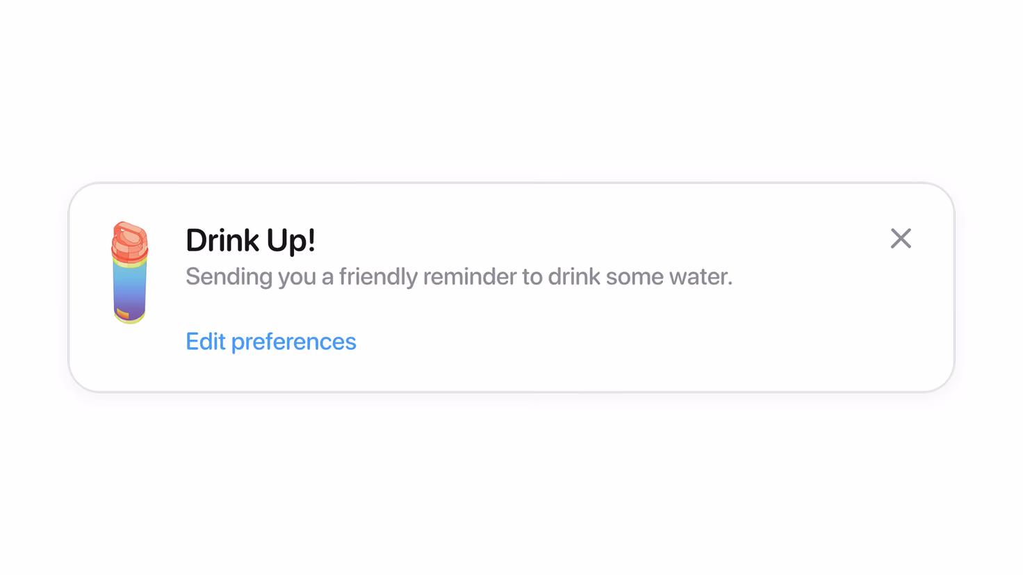 The Sip notification on its own — “Drink Up!” beside a rainbow water bottle, with the message “Sending you a friendly reminder to drink some water.” and an Edit preferences link.